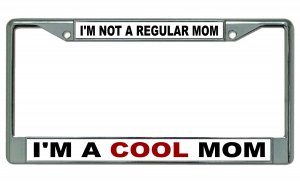 I'm A Cool Mom Chrome License Plate Frame