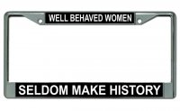 Well Behaved Women Seldom Make History Photo License Frame