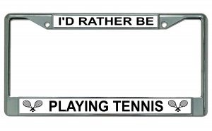 I'd Rather Be Playing Tennis Chrome License Plate Frame
