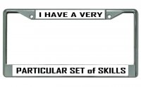 Have A Very Particular Set Of Skills Chrome License Plate Frame
