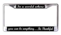 You Can Be Anything Be Thankful Chrome License Plate Frame