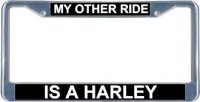 My Other Ride Is A Harley License Frame for Auto or Motorcycle