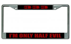 333 "I'm Only Half Evil" Chrome License Plate Frame