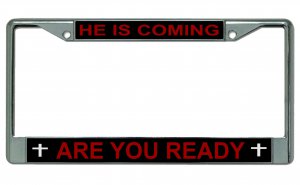 He Is Coming Are You Ready Chrome Frame