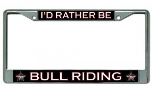 I'D Rather Be Bull Riding #3 Chrome License Plate Frame