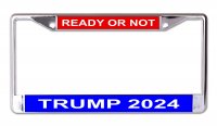 Trump 2024 Ready Or Not Chrome License Plate Frame