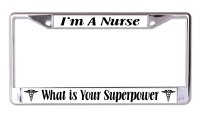 I'm A Nurse What Is Your Superpower Chrome License Plate Frame