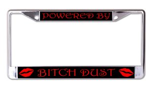 Powered By Bitch Dust Chrome License Plate Frame