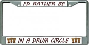 I'D Rather Be Playing .. Drum Circle Chrome License Plate Frame
