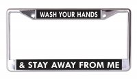 Wash Your Hands And Stay Away From Me Chrome License Plate Frame