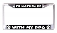 I'd Rather Be With My Dog Chrome License Plate Frame