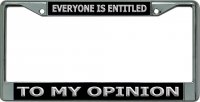 Everyone Is Entitled To My Opinion Chrome License Plate Frame