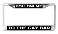 Follow Me To The Gay Bar Chrome License Plate Frame