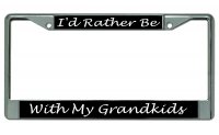 I'd Rather Be With My Grandkids Chrome License Plate Frame