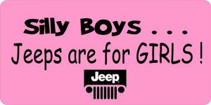Silly Boys Jeeps Are For Girls Pink License Plate