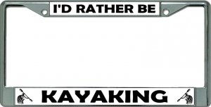 I'D Rather Be Kayaking Chrome License Plate Frame