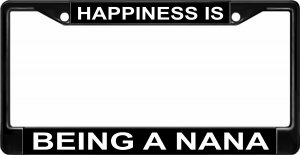 Happiness Is Being A Nana Black License Plate Frame