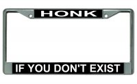 Honk If You Don't Exist Chrome License Plate Frame