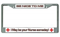 Be Nice To Your Nurse Chrome License Plate Frame