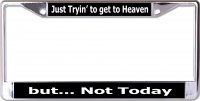 Just Tryin' To Get To Heaven Chrome License Plate Frame