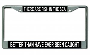 There Are Fish In The Sea … Chrome License Plate Frame