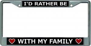 I'D Rather Be With Family Chrome License Plate Frame