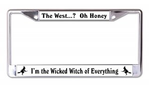 The West Wicked Witch Of Everything Chrome License Plate Frame