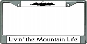 Livin' The Mountain Life Chrome License Plate Frame