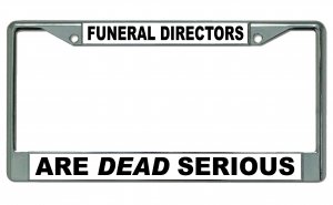 Funeral Directors Are Dead Serious Chrome License Plate Frame