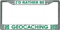 I'D Rather Be Geocaching Chrome License Plate Frame