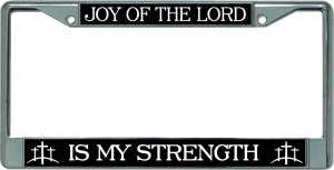 Joy Of The Lord … Chrome License Plate Frame