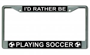 I'd Rather Be Playing Soccer Photo License Plate Frame