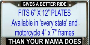 "Gives a Better Ride than Mama Does" License Plate Frame