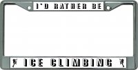 I'D Rather Be Ice Climbing Chrome License Plate Frame