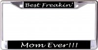 Best Freakin' Mom Ever Chrome License Plate Frame