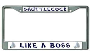Shuttlecock Like A Boss Badminton Chrome License Plate Frame
