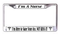 I'm A Nurse I'm Here to Save Your Ass Chrome License Plate Frame