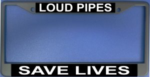 "Loud Pipes Save Lives" License Plate Frame