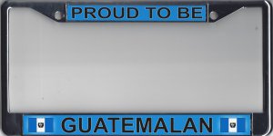 PROUD TO BE GUATEMALAN Chrome Metal License Plate Frame