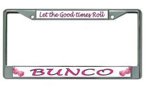 Bunco Let The Good Times Roll Chrome License Plate Frame