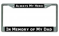 Always My Hero … My Dad Chrome License Plate Frame