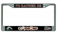 I'd Rather Be Camping Chrome License Plate Frame