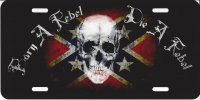 Born A Rebel Die A Rebel Confederate Flag Metal License Plate