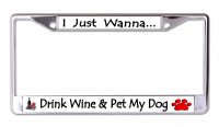 I Just Wanna Drink Wine Chrome License Plate Frame
