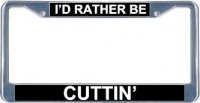 I'd Rather Be Cuttin' License Plate Frame