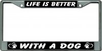 Life Is Better With A Dog Chrome License Plate Frame