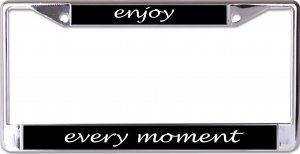 Enjoy Every Moment Chrome License Plate Frame