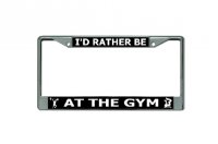 I'D Rather Be At The Gym Chrome License Plate Frame