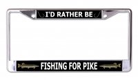 I'd Rather Be Fishing For Pike Chrome License Plate Frame