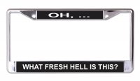 What Fresh Hell Is This Chrome License Plate Frame